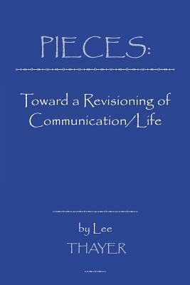 Pieces: Towards a Revisioning of Communication by Lee Thayer