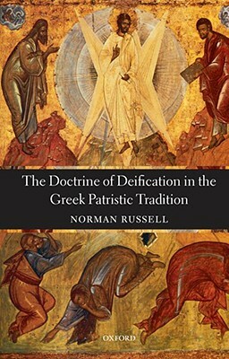 The Doctrine of Deification in the Greek Patristic Tradition by Norman Russell