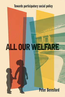 All Our Welfare: Towards Participatory Social Policy by Peter Beresford