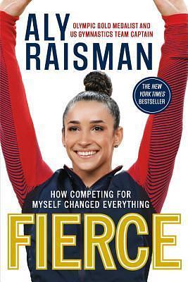 Fierce by Aly Raisman, Aly Raisman