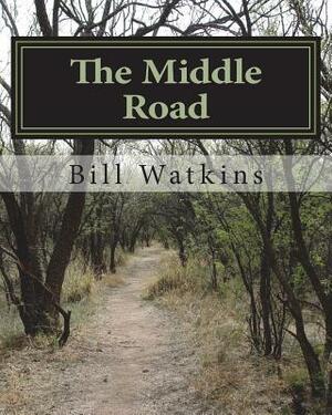 The Middle Road by Bill Watkins