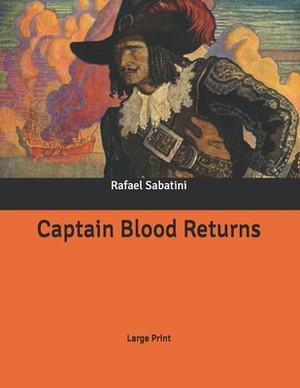 Captain Blood Returns: Large Print by Rafael Sabatini