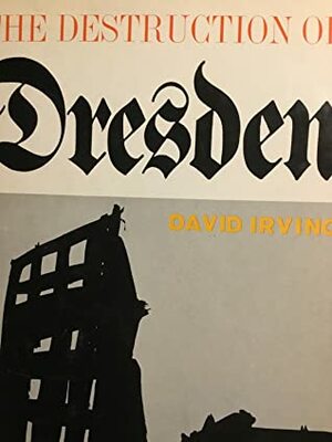 The Destruction of Dresden by David Irving