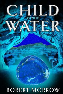 Child of the Water by Robert Morrow