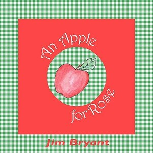 An Apple for Rose by Jim Bryant
