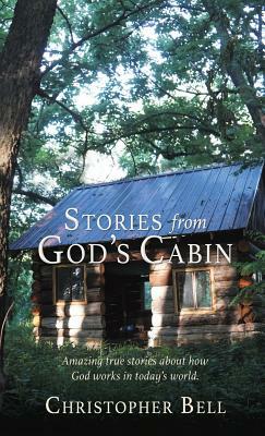 Stories from God's Cabin by Christopher Bell