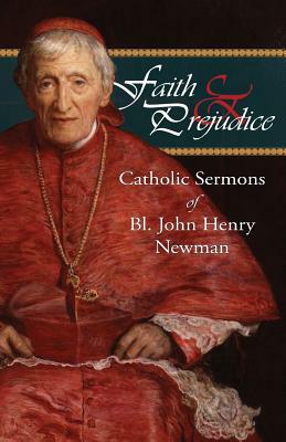 Faith and Prejudice: Catholic Sermons of Bl. John Henry Newman by John Henry Newman