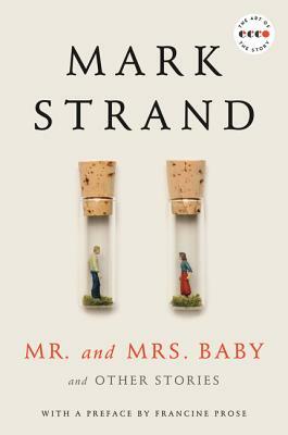 Mr. and Mrs. Baby: And Other Stories by Mark Strand