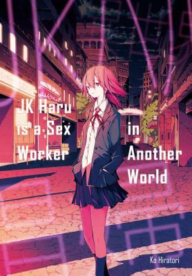 Jk Haru Is a Sex Worker in Another World by Ko Hiratori