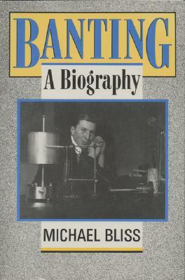 Banting: A Biography by Michael Bliss