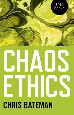 Chaos Ethics by Chris Bateman