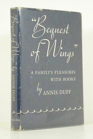 Bequest of Wings: A Family's Pleasure with Books by Annis Duff