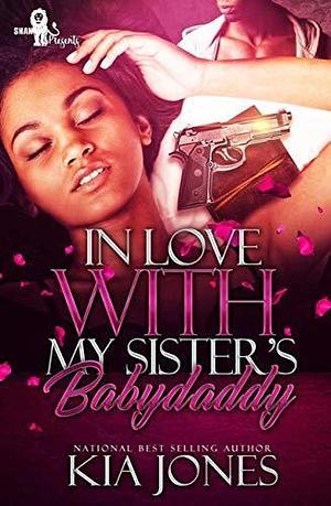 In Love with My Sister's Babydaddy by Kia Jones, Kia Jones