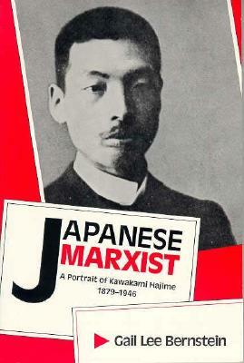 Japanese Marxist: A Portrait of Kawakami Hajime, 1879-1946 by Gl Bernstein, Gail Lee Bernstein