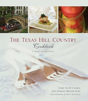 Texas Hill Country Cookbook: A Taste of Provence by Marian Betancourt, Scott Cohen