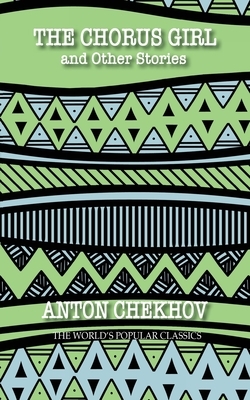 The Chorus Girl: and other stories by Anton Chekhov