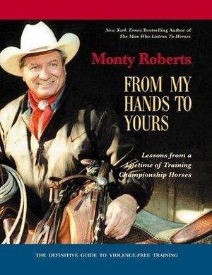 From My Hands To Yours by Monty Roberts, Monty Roberts