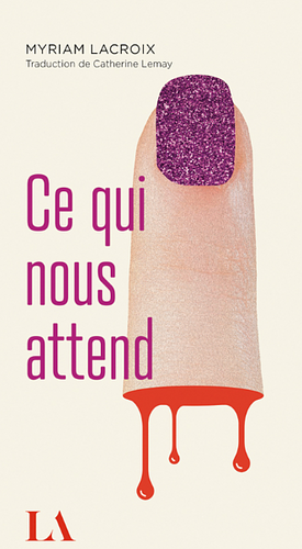 Ce qui nous attend by Myriam Lacroix