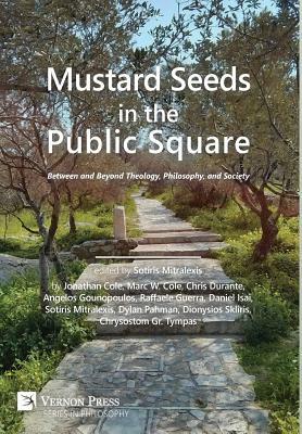Mustard Seeds in the Public Square: Between and Beyond Theology, Philosophy, and Society by Chris Durante, Jonathan Cole