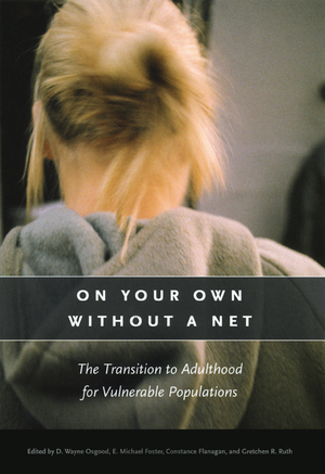 On Your Own without a Net: The Transition to Adulthood for Vulnerable Populations by E. Michael Foster, D. Wayne Osgood, Constance Flanagan