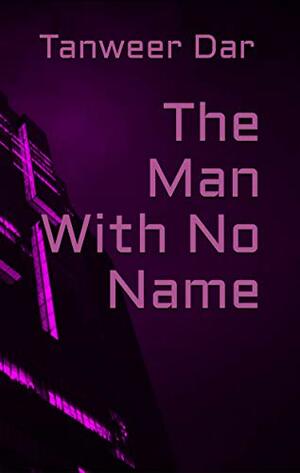 The Man With No Name by Tanweer Dar