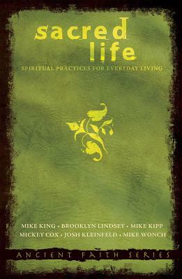 Sacred Life: Spiritual Practices for Everyday Living by Brookley Lindsey, Mike King, Mike Kipp