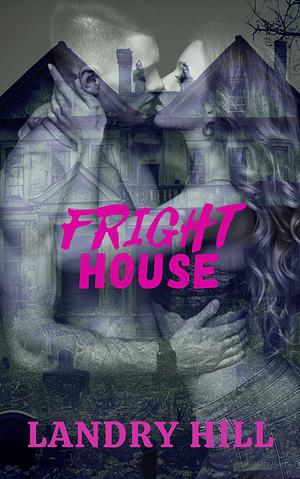 Fright House: A Stepbrother Romance by Landry Hill