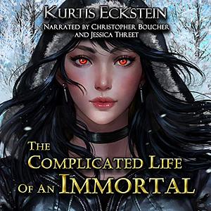 The Complicated Life of an Immortal by Kurtis Eckstein