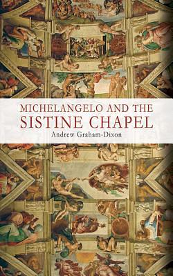 Michelangelo and the Sistine Chapel by Andrew Graham-Dixon