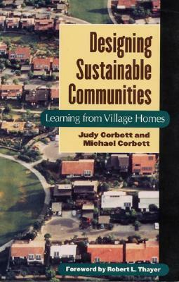 Designing Sustainable Communities: Learning From Village Homes by Robert L. Thayer, Michael Corbett, Michael N. Corbett
