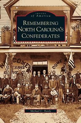 Remembering North Carolina's Confederates by Michael C. Hardy