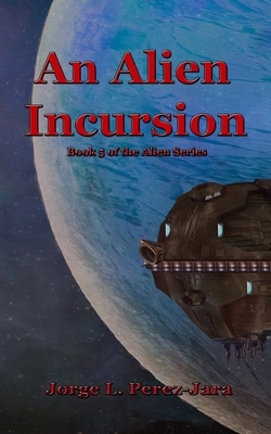 An Alien Incursion by Jorge L. Perez-Jara