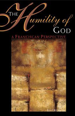 The Humility of God: A Franciscan Perspective by Ilia Delio