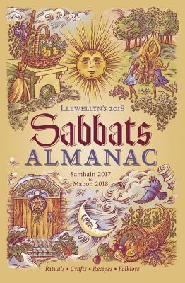 Llewellyn's 2018 Sabbats Almanac: Samhain 2017 to Mabon 2018 by Llewellyn Publications