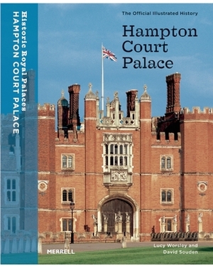 Hampton Court Palace: The Official Illustrated History by David Souden, Lucy Worsley
