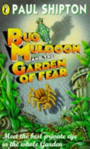 Bug Muldoon And The Garden Of Fear by Paul Shipton