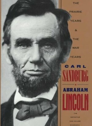 Abraham Lincoln: The Prairie Years and the War Years by Carl Sandburg