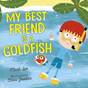 My Best Friend Is a Goldfish by Mark Lee