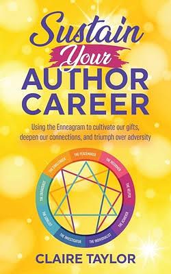 Sustain Your Author Career: Using the Enneagram to Cultivate Our Gifts, Deepen Our Connections, and Triumph Over Adversity by Claire Taylor