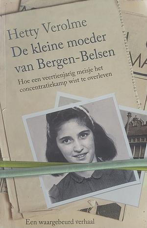 De kleine moeder van Bergen-Belsen: Hoe een 14-jarig meisje het concentratiekamp wist te overleven by Hetty E. Verolme