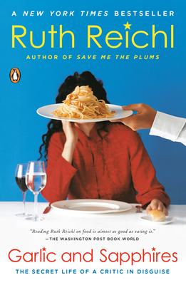 Garlic and Sapphires: The Secret Life of a Critic in Disguise by Ruth Reichl