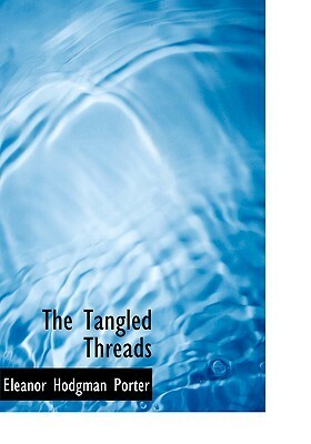 The Tangled Threads by Eleanor H. Porter