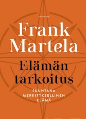 Elämän tarkoitus: Suuntana merkityksellinen elämä by Frank Martela