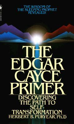 The Edgar Cayce Primer: Discovering the Path to Self Transformation by Herbert Puryear