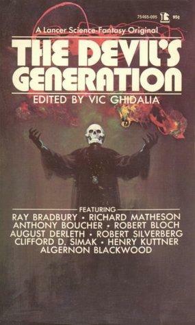 The Devil's Generation by Vic Ghidalia, Anthony Boucher, Algernon Blackwood, Robert Bloch, Richard Matheson, Clifford D. Simak, Henry Kuttner, Robert Silverberg, C.L. Moore, August Derleth, Ray Bradbury