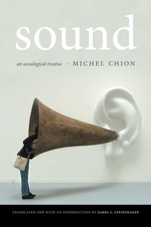 Sound: An Acoulogical Treatise by Michel Chion