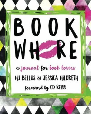 Book Whore: A Journal for Book Lovers by H.J. Bellus, Jessica Hildreth