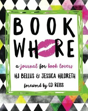 Book Whore: A Journal for Book Lovers by Jessica Hildreth, H.J. Bellus