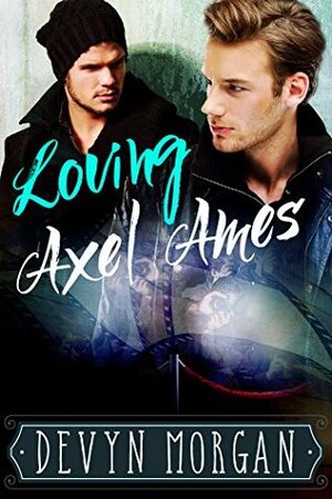 Loving Axel Ames by Devyn Morgan