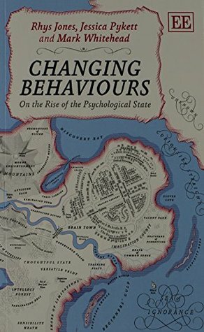 Changing Behaviours: On the Rise of the Psychological State by Jessica Pykett, Rhys Jones, Mark Whitehead